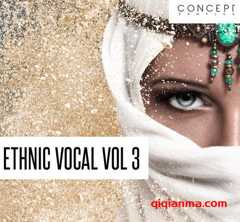 [中东阿拉伯民族异域人声采样]Concept Samples Ethnic Vocal Vol 3 [WAV]（177.51MB）