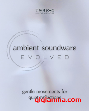Zero-G Ambient Soundware Evolved KONTAKT环境氛围纹理音源